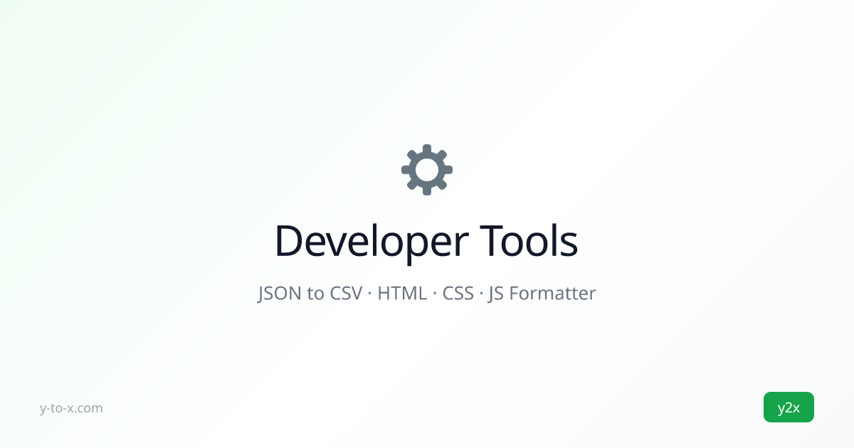 JSON to CSV, HTML Formatter, CSS Minifier — Free Online Dev Tools | y2x